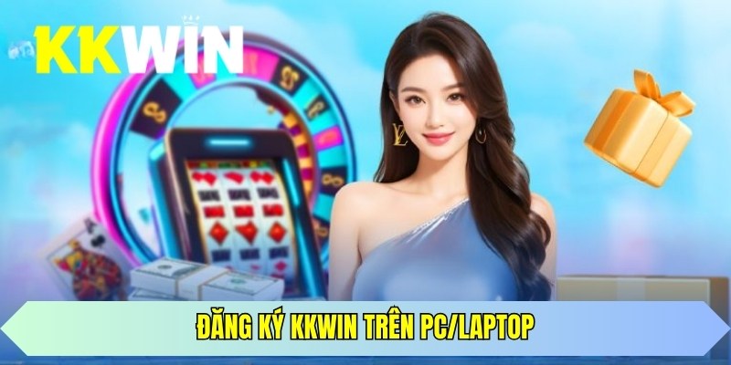 Đăng ký KKWIN trên PC/laptop