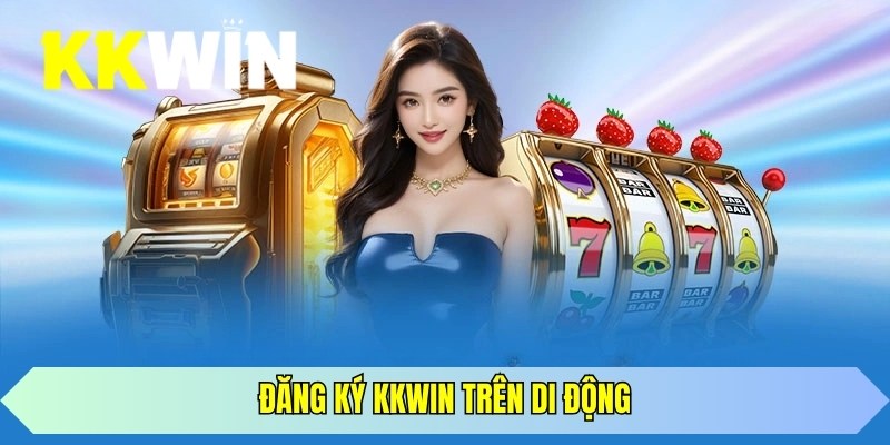 Đăng ký KKWIN trên di động