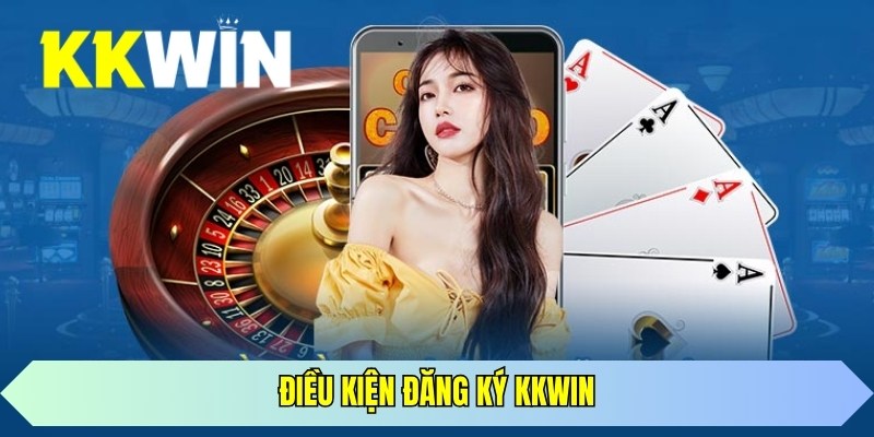Điều kiện để người chơi được phép tạo tài khoản KKWIN 