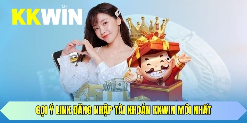 Gợi ý link truy cập vào KKWIN mới nhất