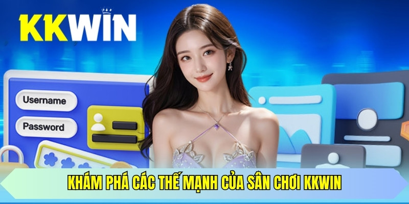 Khám phá các thế mạnh của sân chơi KKWIN