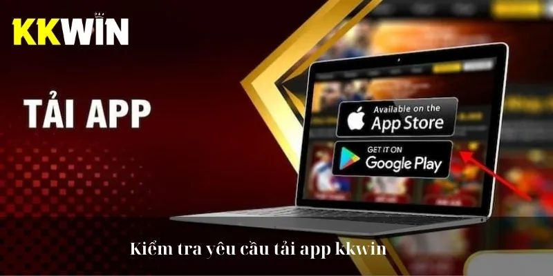 Kiểm tra yêu cầu tải app kkwin