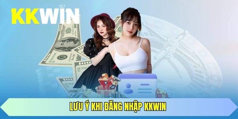 Lưu ý khi đăng nhập KKWIN
