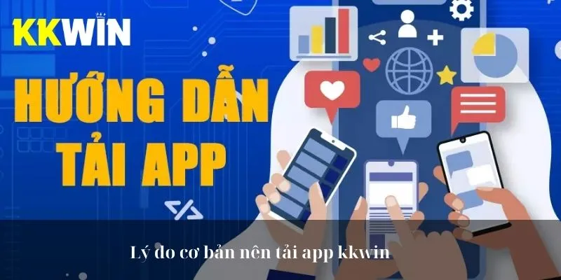 Lý do cơ bản nên tải app kkwin