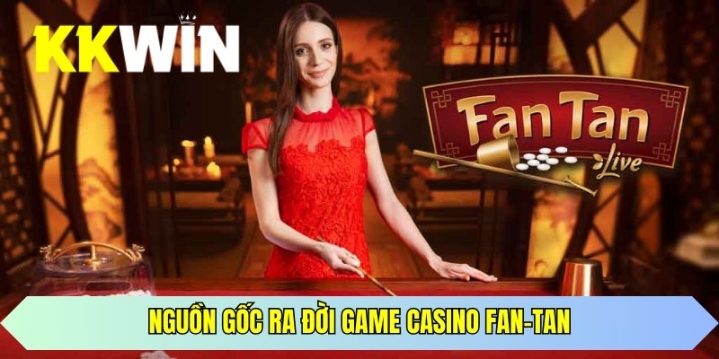 Nguồn gốc ra đời game casino Fan-tan