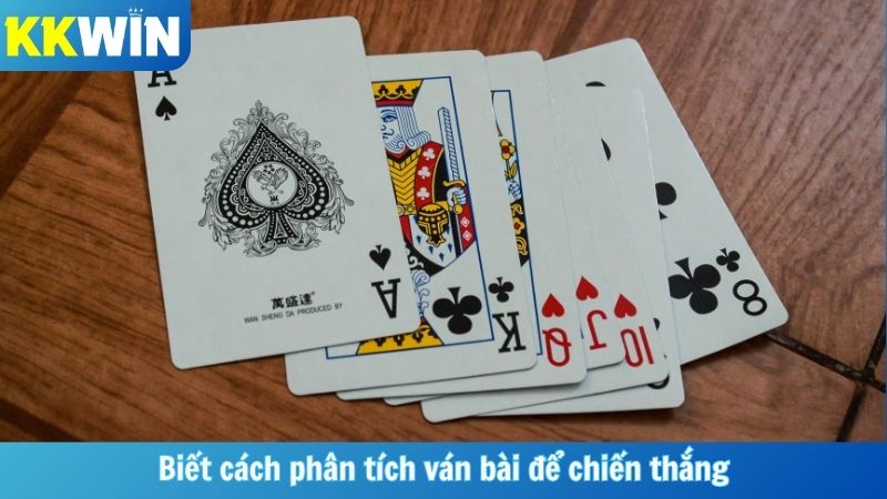 Biết cách phân tích ván bài để chiến thắng
