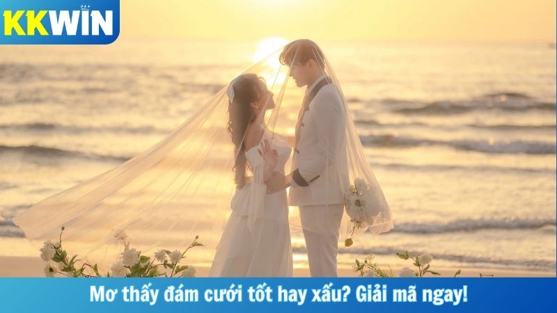 Mơ thấy đám cưới tốt hay xấu? Giải mã ngay!