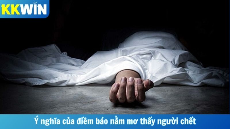 Ý nghĩa của điềm báo nằm mơ thấy người chết