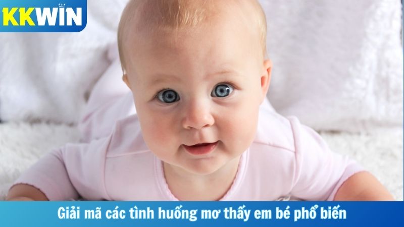 Giải mã các tình huống mơ thấy em bé phổ biến