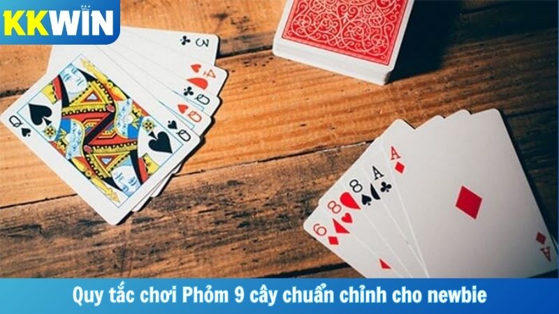 Quy tắc chơi Phỏm 9 cây chuẩn chỉnh cho newbie